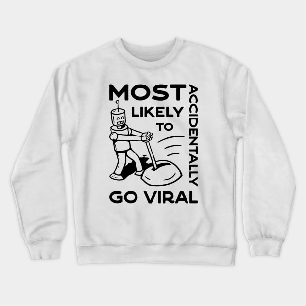 Most Likely to Accidentally Go Viral - 1 Crewneck Sweatshirt by NeverDrewBefore